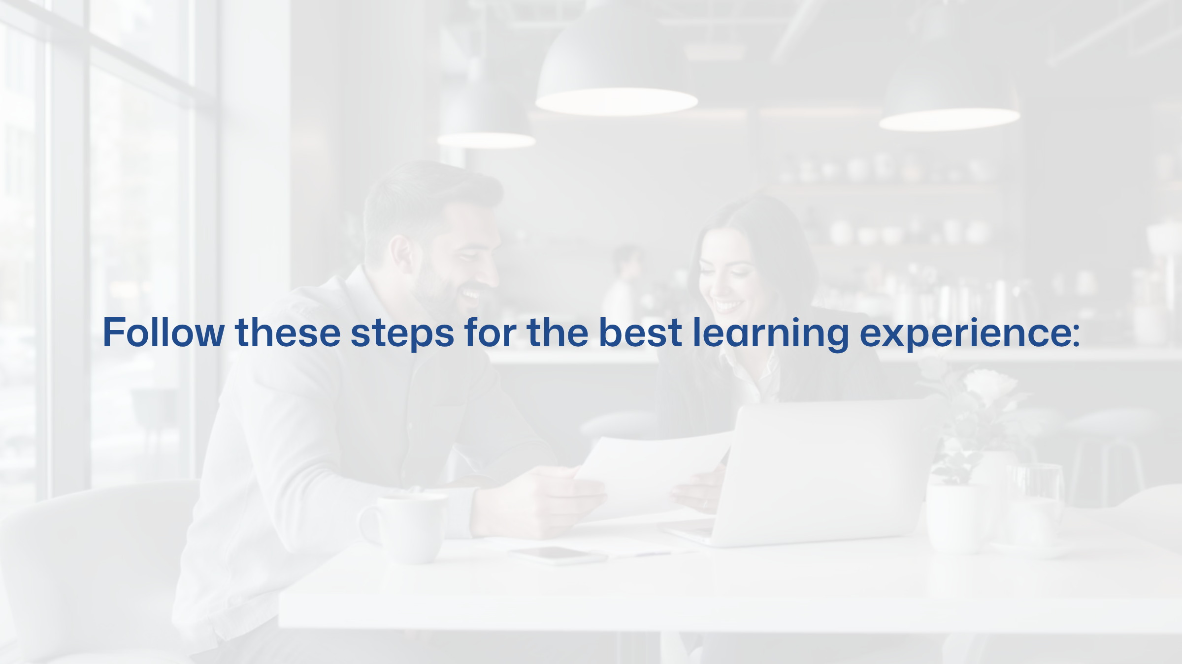 1_Follow-these-steps-for-the-best-learning-experience